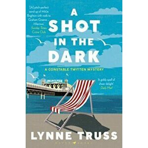 Shot in the Dark. A Constable Twitten Mystery 1, Paperback - Lynne Truss imagine