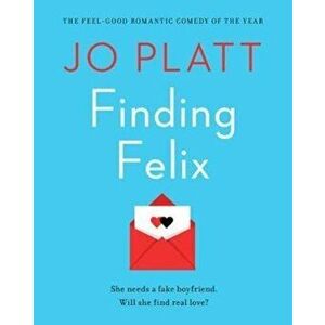 Finding Felix. The feel-good romantic comedy of the year!, Paperback - Jo Platt imagine
