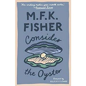 Consider the Oyster, Paperback - M. F. K. Fisher imagine