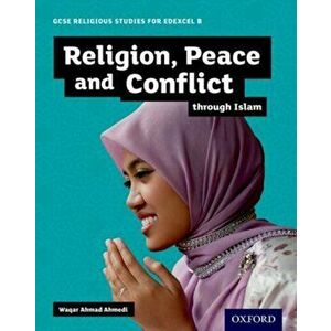 GCSE Religious Studies for Edexcel B: Religion, Peace and Conflict through Islam, Paperback - Waqar Ahmedi imagine
