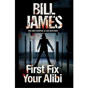 First Fix Your Alibi. British Police Procedural, Hardback - Bill James imagine
