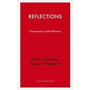Reflections. Interviews with Politicians, Hardback - Robert Shepherd imagine