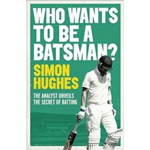 Who Wants to be a Batsman?, Paperback - Simon Hughes imagine