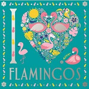 I Heart Flamingos, Paperback - Lizzie Preston imagine