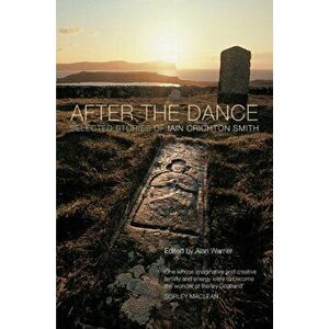 After the Dance. Selected Stories of Iain Crichton Smith, Paperback - Iain Crichton-Smith imagine