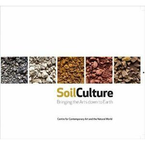 Soil Culture. Bringing the Arts Down to Earth, Paperback - Daro Montag imagine