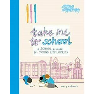 Take Me To School. A School Journal for Young Explorers, Paperback - Mary Richards imagine