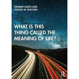 What is this thing called The Meaning of Life?, Paperback - Joshua W. Seachris imagine