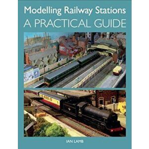 Modelling Railway Stations. A Practical Guide, Paperback - Ian Lamb imagine
