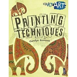 Start Art: Printing and other Amazing Techniques, Paperback - Carolyn Scrace imagine