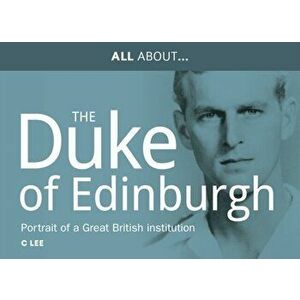 All About Prince Philip, HRH Duke of Edinburgh. Portrait of a Great British Institution, Paperback - Vicky Edwards imagine