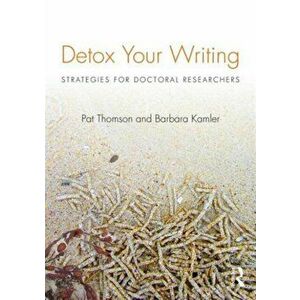 Detox Your Writing. Strategies for doctoral researchers, Paperback - Barbara Kamler imagine