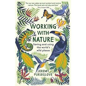 Working with Nature. Saving and Using the World's Wild Places, Paperback - Jeremy Purseglove imagine