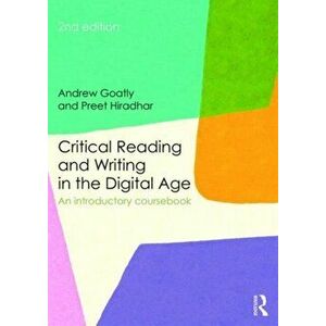 Critical Reading and Writing in the Digital Age. An Introductory Coursebook, Paperback - Preet Hiradhar imagine