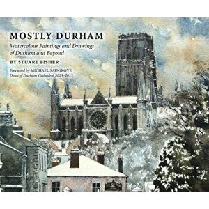 Mostly Durham. Watercolour Paintings and Drawings of Durham and Beyond, Hardback - Stuart Fisher imagine