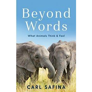 Beyond Words. What Animals Think and Feel, Paperback - Carl Safina imagine