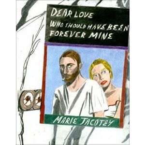 Marie Jacotey: Dear Love Who Should Have Been Forever Mine, Paperback - *** imagine