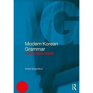 Modern Korean Grammar. A Practical Guide, Paperback - Andrew Sangpil Byon imagine