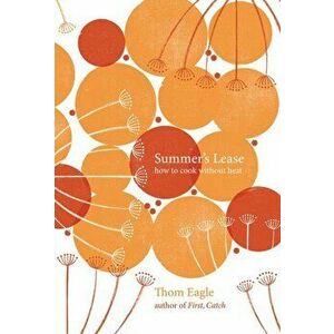 Summer's Lease. How to Cook Without Heat, Hardback - Thom Eagle imagine
