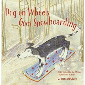 Dog on Wheels Goes Snowboarding, Paperback - Gillian McClure imagine