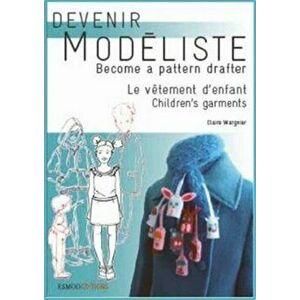 Children's Garments. Become A Pattern Drafter, Paperback - Claire Wargnier imagine