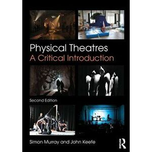 Physical Theatres. A Critical Introduction, Paperback - John Keefe imagine