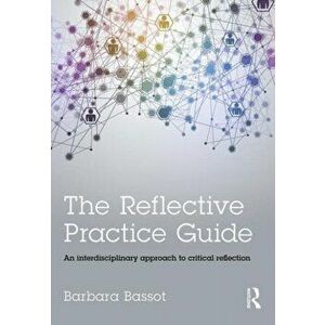 Reflective Practice Guide. An interdisciplinary approach to critical reflection, Paperback - Barbara Bassot imagine