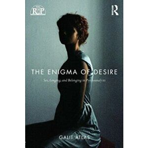 Enigma of Desire. Sex, Longing, and Belonging in Psychoanalysis, Paperback - Galit Atlas imagine
