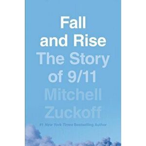 Fall and Rise: The Story of 9/11, Hardback - Mitchell Zuckoff imagine