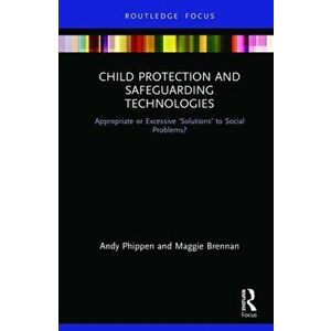Child Protection and Safeguarding Technologies. Appropriate or Excessive 'Solutions' to Social Problems?, Hardback - Andy Phippen imagine