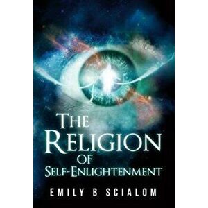 Religion of Self-Enlightenment, Paperback - Emily Scialom imagine