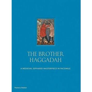 Brother Haggadah. A Medieval Sephardi Masterpiece in Facsimile, Hardback - Raphael Loewe imagine