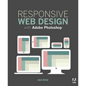 Responsive Web Design with Adobe Photoshop, Paperback - Dan Rose imagine