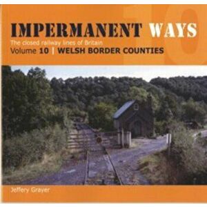 Impermanent Ways: The Closed Lines of Britain - Welsh Borders, Paperback - Jeffery Grayer imagine