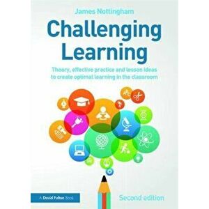 Challenging Learning. Theory, effective practice and lesson ideas to create optimal learning in the classroom, Paperback - James Nottingham imagine