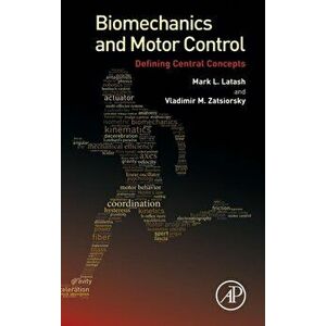 Biomechanics and Motor Control. Defining Central Concepts, Hardback - Vladimir M. Zatsiorsky imagine