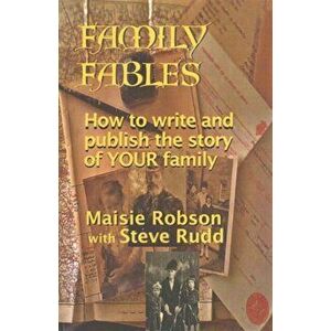 Family Fables. How to Write and Publish the Story of Your Family, Paperback - Maisie Robson imagine