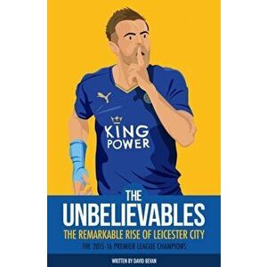Unbelievables. The Amazing Story of Leicester's 2015/16 Season, Paperback - *** imagine