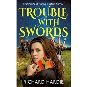 Trouble with Swords, Paperback - Richard Hardie imagine