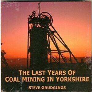 Last Years of Coal Mining in Yorkshire, Hardback - Steve Grudgings imagine