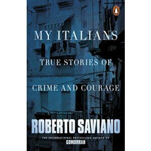 My Italians. True Stories of Crime and Courage, Paperback - Roberto Saviano imagine