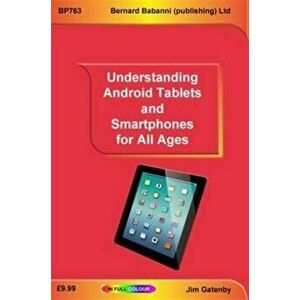 Understanding Android Tablets and Smartphones for All Ages, Paperback - Jim Gatenby imagine