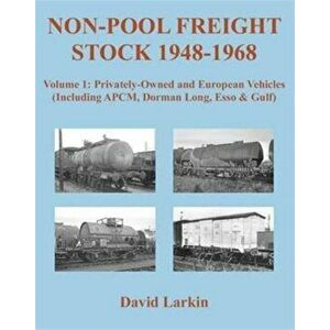 Non-Pool Freight Stock 1948-1968: Privately-Owned and European Vehicles (Including APCM, Dorman Long, Esso & Gulf), Paperback - David Larkin imagine