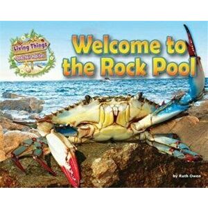 Living Things and Their Habitats: Welcome to the Rock Pool, Paperback - Ruth Owen imagine