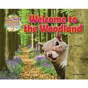 Living Things and their Habitats. Welcome to the Woodland, Paperback - Ruth Owen imagine