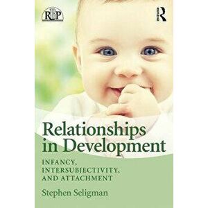 Relationships in Development. Infancy, Intersubjectivity, and Attachment, Paperback - Stephen Seligman imagine