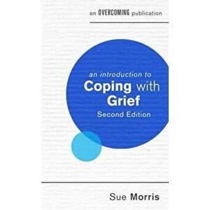 Introduction to Coping with Grief, 2nd Edition, Paperback - Sue Morris imagine