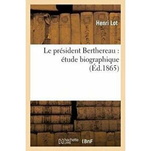 Le Pr sident Berthereau. tude Biographique, Paperback - *** imagine