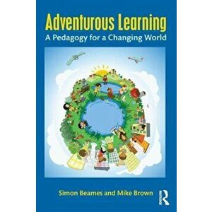 Adventurous Learning. A Pedagogy for a Changing World, Paperback - Mike Brown imagine