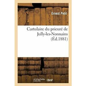 Cartulaire Du Prieur de Jully-Les-Nonnains, ( d.1881), Paperback - *** imagine